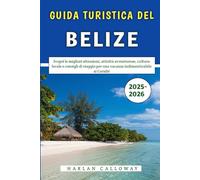 Guida Turistica Del Belize 2025-2026: Scopri le migliori attrazioni, attività avventurose, cultura locale e consigli di viaggio per una vacanza indimenticabile ai Caraibi