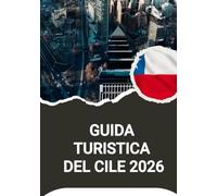 GUIDA TURISTICA DEL CILE 2026