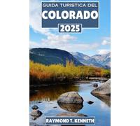 Guida turistica del Colorado 2025: Un itinerario all-inclusive per emozionanti avventure all'aria aperta, esperienze locali uniche e splendidi percorsi panoramici