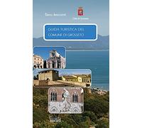 Guida turistica del comune di Grosseto. Ediz. italiana, tedesca e inglese
