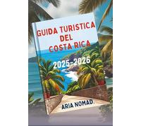 GUIDA TURISTICA DEL COSTA RICA 2025-2026: Scopri la ricca biodiversità dei tropici