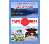 GUIDA TURISTICA DEL GIAPPONE 2025-2026: Esplora la capitale storica del Giappone come un abitante del posto: attrazioni imperdibili, tesori nascosti, ... da esperti per un viaggio indimenticabile