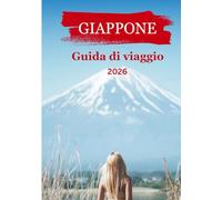Guida turistica del Giappone 2026: “Scopri il vero Giappone: storia antica, natura mozzafiato e consigli di viaggio per il futuro”