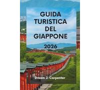 GUIDA TURISTICA DEL GIAPPONE 2026: Vivi la cultura, la natura e le meraviglie moderne