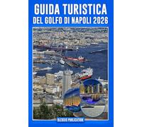 GUIDA TURISTICA DEL GOLFO DI NAPOLI 2026: “Pianifica in modo più intelligente, viaggia più a fondo e goditi ogni momento nell'incantevole Golfo di Napoli in Italia”