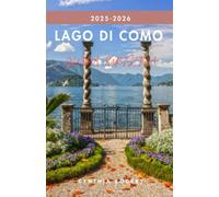 GUIDA TURISTICA DEL LAGO DI COMO 2025-2026: Storie, tesori nascosti e itinerari sul lago più bello d'Italia