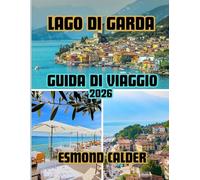 Guida turistica del Lago di Garda 2026: Dalle vette alpine alle coste mediterranee: la guida completa al lago più affascinante d'Italia