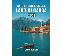 GUIDA TURISTICA DEL LAGO DI GARDA 2026: Un modo tranquillo e completo per vivere il fascino lacustre del Nord Italia
