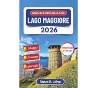 Guida turistica del Lago Maggiore 2026 (A colori): Scopri le isole barocche, i borghi di pescatori e le valli alpine d'Italia con consigli pratici, itinerari e pagine di diario di viaggio