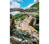Guida turistica del Lago Maggiore: Scoprite i gioielli del lago, le città incantevoli e i tesori senza tempo