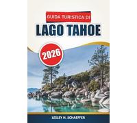 Guida turistica del lago Tahoe 2026: Esplora i sentieri escursionistici panoramici, le spiagge, le avventure all'aria aperta, la cucina locale, i siti ... per tutto l'anno della Sierra Nevada.