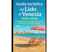 Guida turistica del Lido di Venezia 2025-2026: Principali attrazioni, spiagge, cibo, hotel, vita notturna e consigli di viaggio