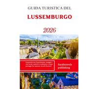 GUIDA TURISTICA DEL LUSSEMBURGO 2026: Connettiti con il patrimonio, assaggia i vini locali, esplora le tradizioni e scopri paesaggi che ispirano ricordi duraturi