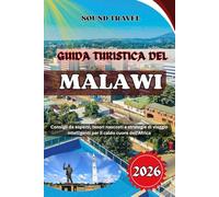 GUIDA TURISTICA DEL MALAWI 2026: Consigli da esperti, tesori nascosti e strategie di viaggio intelligenti per il caldo cuore dell'Africa