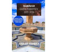 Guida Turistica Del Marocco 2025-2026: Scopri la magia dell'Atlante, del Sahara e delle città vivaci