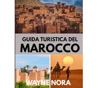 GUIDA TURISTICA DEL MAROCCO 2025: Il periodo migliore per visitare, i posti migliori da esplorare e tutto ciò che devi sapere prima di partire