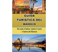 GUIDA TURISTICA DEL MAROCCO 2026: Dai souk al Sahara: esplora il cuore e l'anima del Marocco