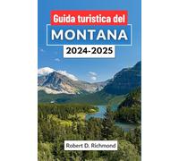 Guida turistica del Montana 2024-2025: Un viaggio attraverso l'ultima frontiera americana - esplorando valli nascoste, vette maestose e sentieri senza tempo