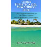 Guida turistica del Mozambico 2026: Scopri spiagge incontaminate, una cultura vivace e gemme nascoste del paradiso costiero africano
