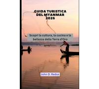 Guida turistica del Myanmar 2026: Scopri la cultura, la cucina e la bellezza della Terra d'Oro