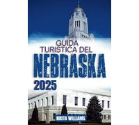GUIDA TURISTICA DEL NEBRASKA 2025: Un viaggio tra natura, storia e sapore