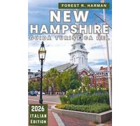 GUIDA TURISTICA DEL NEW HAMPSHIRE 2026: Scopri gemme nascoste, itinerari stagionali e segreti locali attraverso le White Mountains, i laghi e le città costiere