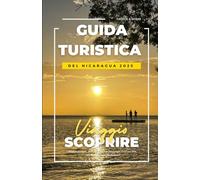 GUIDA TURISTICA DEL NICARAGUA 2025: I migliori itinerari, avventure sui vulcani e piatti tipici per una vera esperienza in Nicaragua