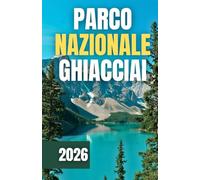 GUIDA TURISTICA DEL PARCO NAZIONALE DEI GHIACCIAI 2026
