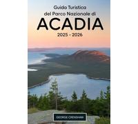 Guida turistica del Parco Nazionale di Acadia 2025 - 2026: Scopri Cadillac Mountain, Jordan Pond, Park Loop Road, Thunder Hole e altro ancora: la ... bellezza costiera dell'Acadia National Park