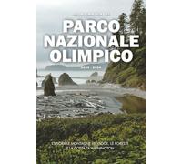 GUIDA TURISTICA DEL PARCO NAZIONALE OLIMPICO 2025 - 2026: Esplora le montagne selvagge, le foreste e la costa di Washington