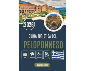 GUIDA TURISTICA DEL PELOPONNESO 2026: Dagli uliveti alle antiche rive, sulle orme delle leggende