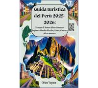 Guida turistica del Perù 2025-2026:Tempo di Avere divertimento, Esplora Machu Picchu, Lima, Cusco e altro ancora: Tesori nascosti con mappe, codici QR, consigli locali e attrazioni imperdibili