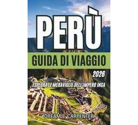 GUIDA TURISTICA DEL PERÙ 2026: Esplora le meraviglie dell'Impero Inca