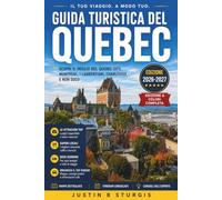 GUIDA TURISTICA DEL QUEBEC 2026-2027: Ciottoli, poutine e il fiume San Lorenzo, Città di Quebec, Montréal e la provincia oltre