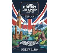 Guida turistica del Regno Unito 2025 - 2026: Scopri il Regno Unito esplorando le bellezze di Inghilterra, Scozia, Galles e Irlanda del Nord. Lo amerai!