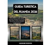 GUIDA TURISTICA DEL RUANDA 2026: Scopri trekking con i gorilla, altopiani panoramici, piantagioni di tè, siti storici, fughe urbane, avventure ... attrazioni stagionali e consigli economici