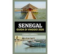 GUIDA TURISTICA DEL SENEGAL 2026: DA DAKAR A SAINT-LOUIS: UNA GUIDA COMPLETA PER IL 2026 ALLE ATTRAZIONI, ALLE SPIAGGE, AL PATRIMONIO, ALLA FAUNA SELVATICA E ALL'ESPERIENZA SENZA TEMPO DEL SENEGAL