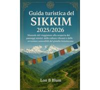 Guida turistica del Sikkim 2025/2026: Manuale del viaggiatore alla scoperta dei paesaggi mistici, delle culture vibranti e delle avventure sostenibili del gioiello himalayano