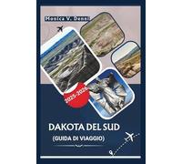GUIDA TURISTICA DEL SUD DAKOTA 2025-2026: Badlands, Black Hills, percorsi panoramici e scoperte in piccole città