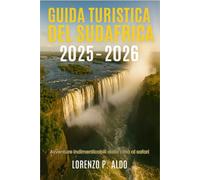 GUIDA TURISTICA DEL SUDAFRICA 2025-2026: Avventure indimenticabili dalla città al safari