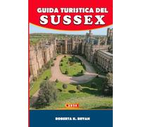 GUIDA TURISTICA DEL SUSSEX 2026: Esplora la costa, la campagna e la cultura: una guida turistica completa del Sussex con tesori nascosti, itinerari e segreti locali