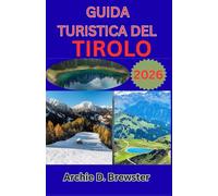 GUIDA TURISTICA DEL TIROLO 2026: Alla scoperta della bellezza alpina, della cultura locale e delle avventure all'aria aperta