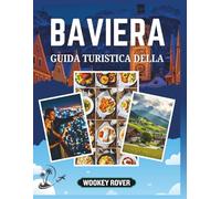 GUIDA TURISTICA DELLA BAVIERA: Un manuale completo per scoprire paesaggi mozzafiato, esplorare città storiche, sentieri nascosti, abbracciare i ritmi ... duraturo di una regione incantevole