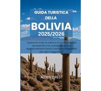 GUIDA TURISTICA DELLA BOLIVIA 2025/2026: "Esplora le Ande, le saline e la foresta pluviale amazzonica con consigli essenziali, approfondimenti locali e attrazioni imperdibili per ogni viaggiatore."