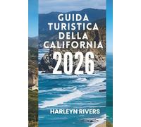 GUIDA TURISTICA DELLA CALIFORNIA 2026: " Città vivaci e paesaggi suggestivi: esplora il cuore dell'Occidente