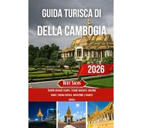 GUIDA TURISTICA DELLA CAMBOGIA 2026: Scopri antichi templi, tesori nascosti, cultura vivace, cucina esotica, avventure e segreti locali