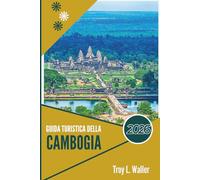 GUIDA TURISTICA DELLA CAMBOGIA 2026: Templi, sapori e racconti che vivono nella pietra