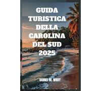 GUIDA TURISTICA DELLA CAROLINA DEL SUD 2025: Esplora il fascino e la bellezza del Palmetto State