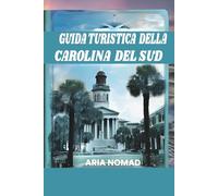 GUIDA TURISTICA DELLA CAROLINA DEL SUD 2026: "Da Charleston alla costa: la tua fuga nel sud"