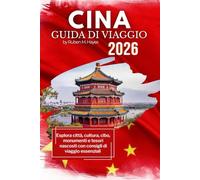 Guida turistica della Cina 2026: Esplora città, cultura, cibo, monumenti e tesori nascosti con consigli di viaggio essenziali